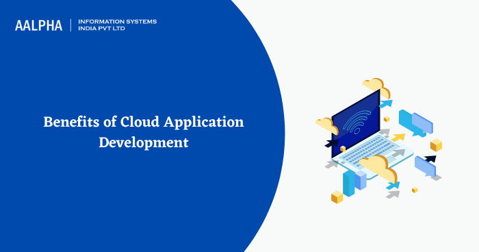 Benefits of Cloud Application development