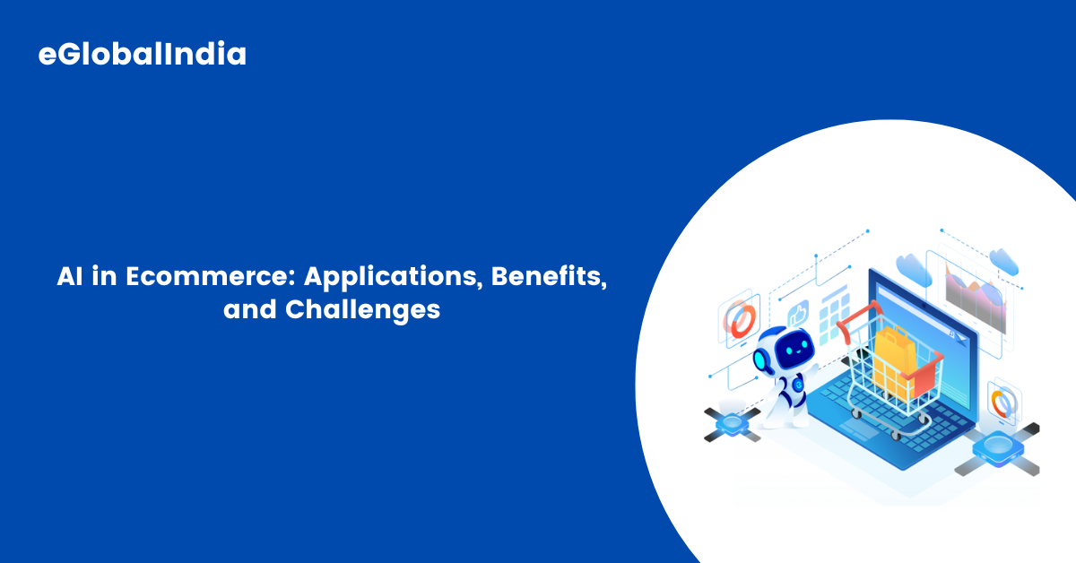 AI in Ecommerce Applications, Benefits, and Challenges