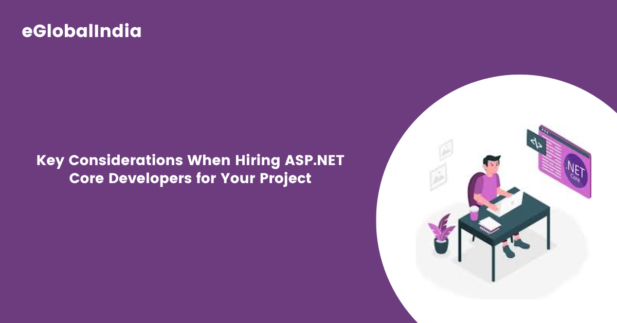 Key Considerations When Hiring ASP.NET Core Developers for Your Project