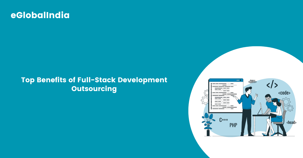 Top Benefits of Full-Stack Development Outsourcing
