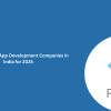 Top 10 Flutter App Development Companies in India for 2025