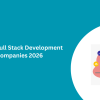 Top 10 Full Stack Development Companies 2026