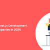 Top 10 Next.js Development Companies in 2026