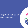 Top 10 Outsourcing Web Development Companies in India 2026