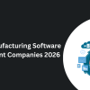 Top 10 Manufacturing Software Development Companies 2026