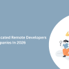 Top 10 Hire Dedicated Remote Developers Companies In 2026