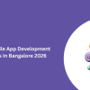 Top 10 Mobile App Development companies In Bangalore 2026