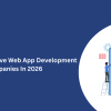 Top 10 Progressive Web App Development Companies In 2026