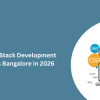 Top 10 Full Stack Development Companies Bangalore in 2026