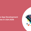 Top 10 Mobile App Development Companies In USA 2026