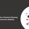 How to Integrate a Payment Gateway into an eCommerce Website