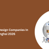 Top 10 Web Design Companies In Shanghai 2026