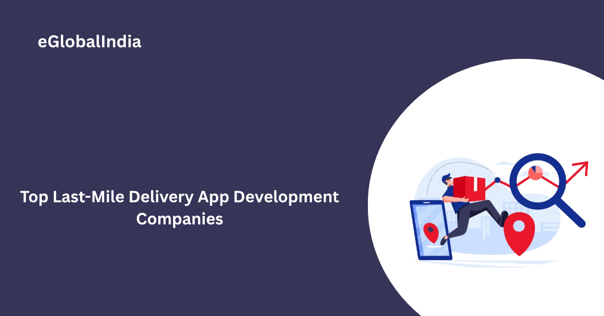 Top Last-Mile Delivery App Development Companies