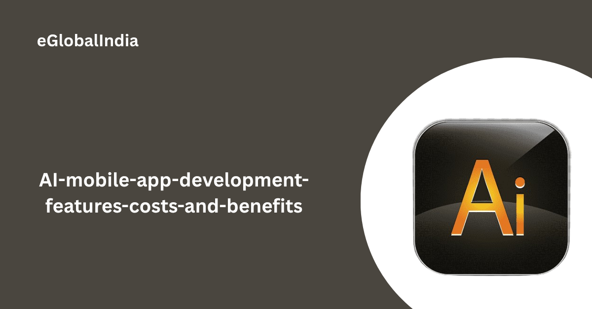 ai-mobile-app-development-features-costs-and-benefits