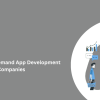 Top B2B On-Demand App Development Companies 