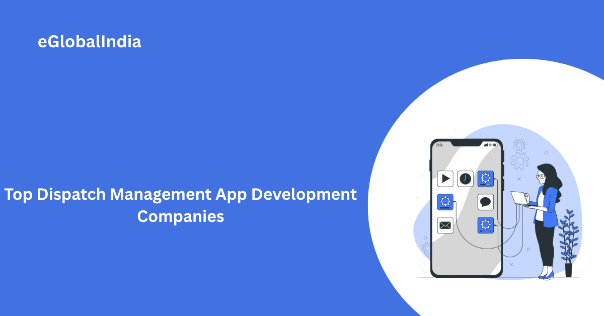 Top Dispatch Management App Development Companies
