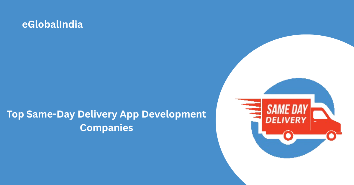 Top Same-Day Delivery App Development Companies