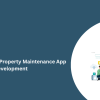 Top On-Demand Property Maintenance App Development  