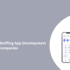 Top On-Demand Staffing App Development Companies