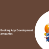Top Travel & Tour Booking App Development Companies 