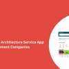Top On-Demand Architecture Service App Development Companies