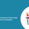 Top On-Demand Freelance Service App Development Companies