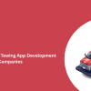 Top On-Demand Towing App Development Companies