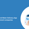 Top On-Demand Water Delivery App Development companies