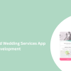 Top On-Demand Wedding Services App Development