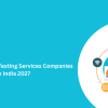 Top 10 Software Testing Services Companies In India 2027