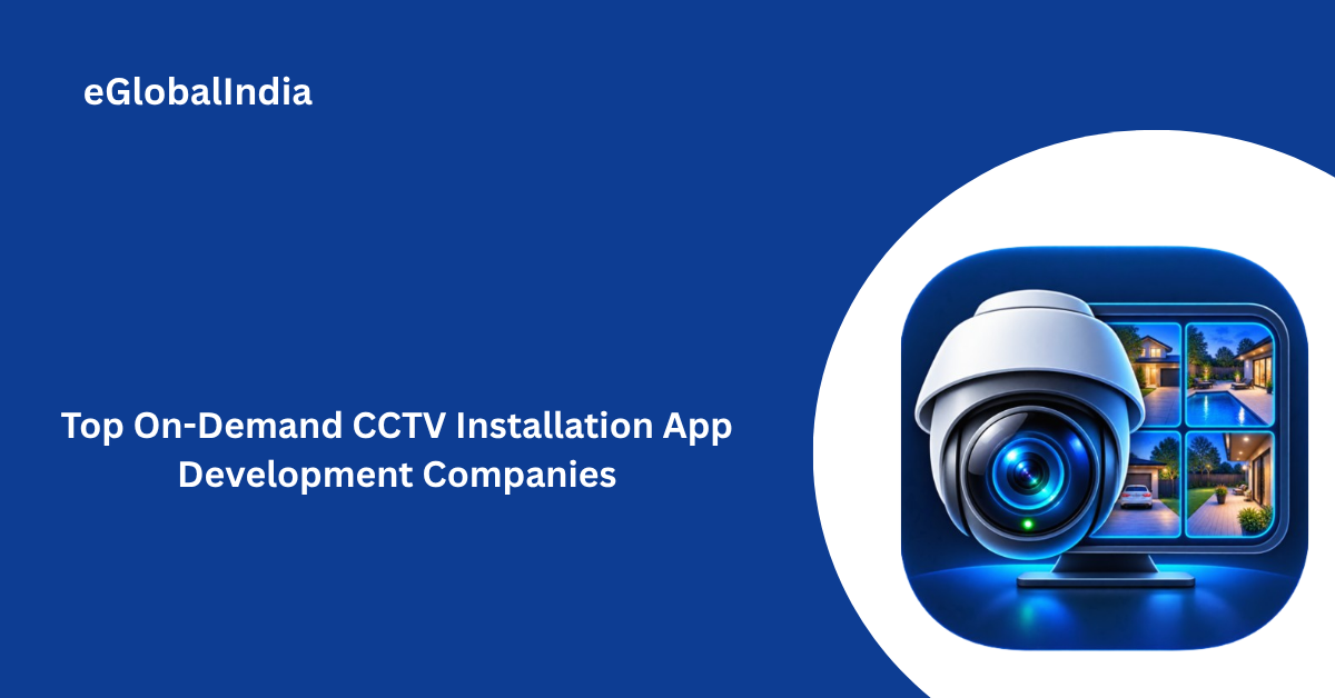 Top On-Demand CCTV Installation App Development Companies
